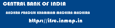 CENTRAL BANK OF INDIA  ANDHRA PRADESH KHAMMAM MADHIRA MADHIRA  ifsc code